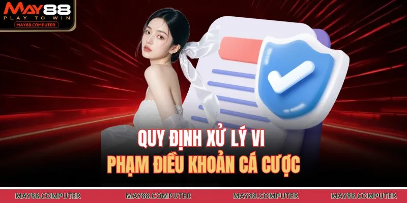 Quy định xử lý vi phạm điều khoản cá cược