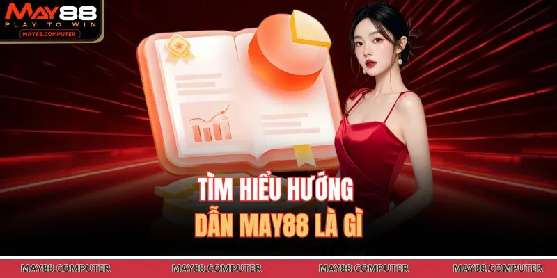 Tìm hiểu hướng dẫn May88 là gì